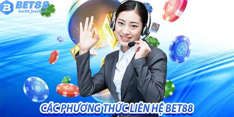 Các kênh liên hệ với nhân viên CSKH Bet88