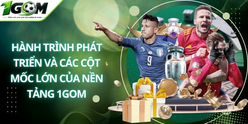 Hành trình phát triển và các cột mốc lớn của nền tảng 1Gom
