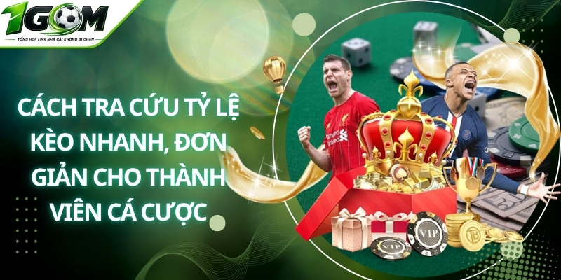 Cách tra cứu tỷ lệ kèo nhanh, đơn giản cho thành viên cá cược